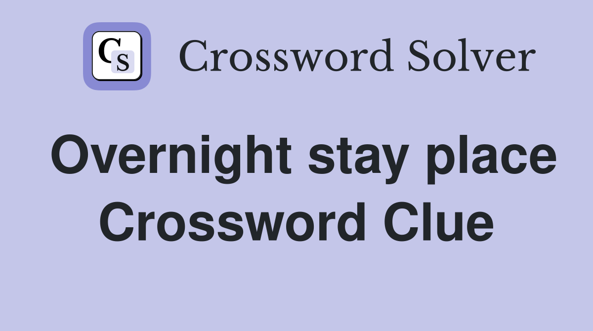 Overnight stay place crossword clue answers crossword solver